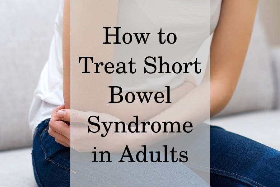 How to Treat Short Bowel Syndrome in Adults