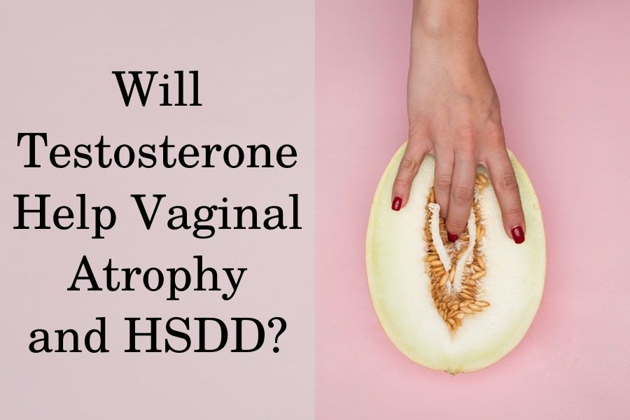 Will testosterone help vaginal atrophy?