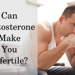 Can testosterone make you infertile?