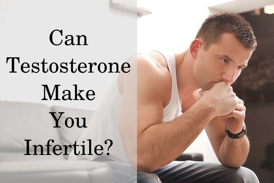 Can testosterone make you infertile?