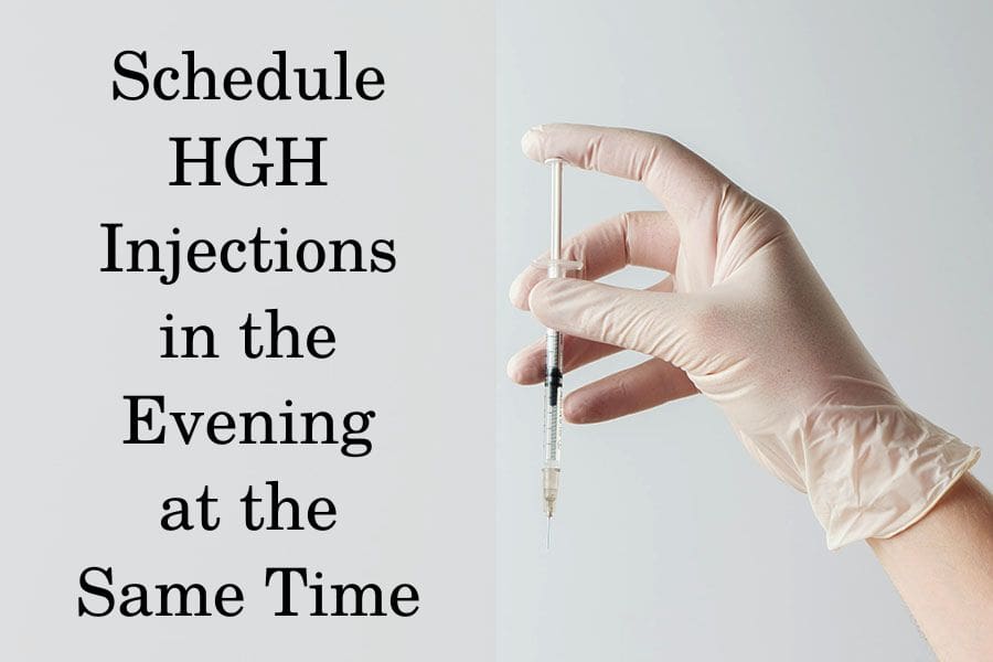 Schedule HGH injections in the evening at the same time