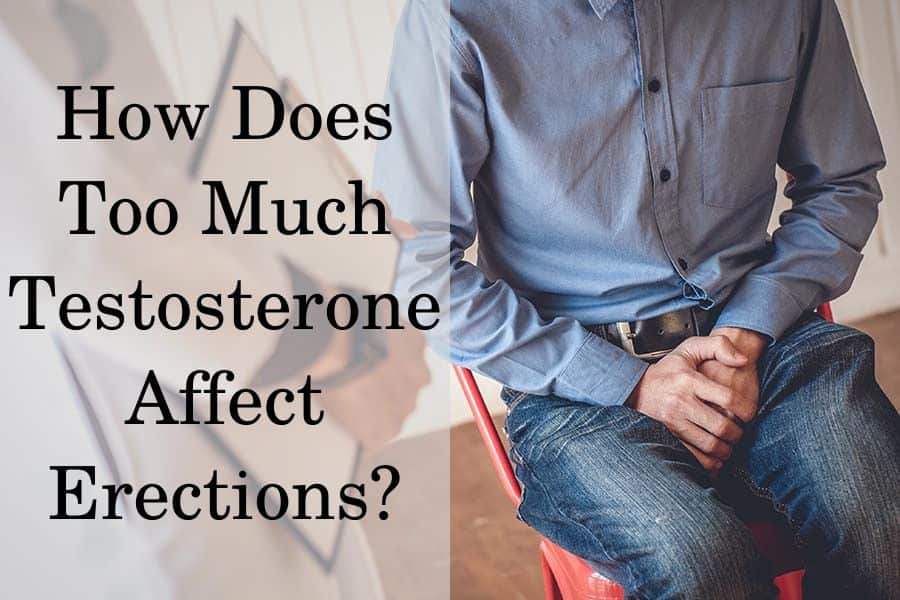 How Does Too Much Testosterone Affect Erection?