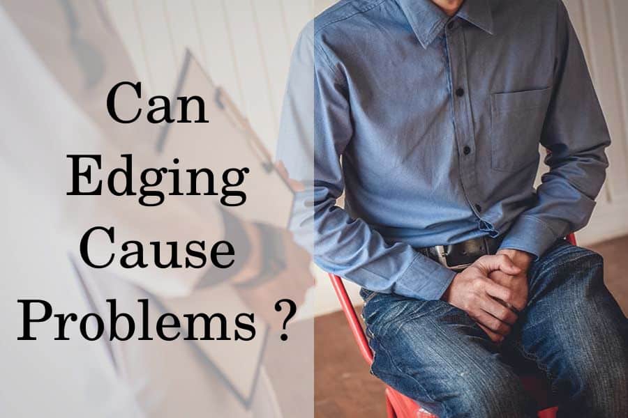 Can edging cause problems?