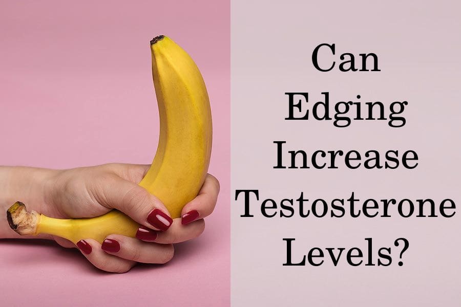 Can edging increase testosterone levels?